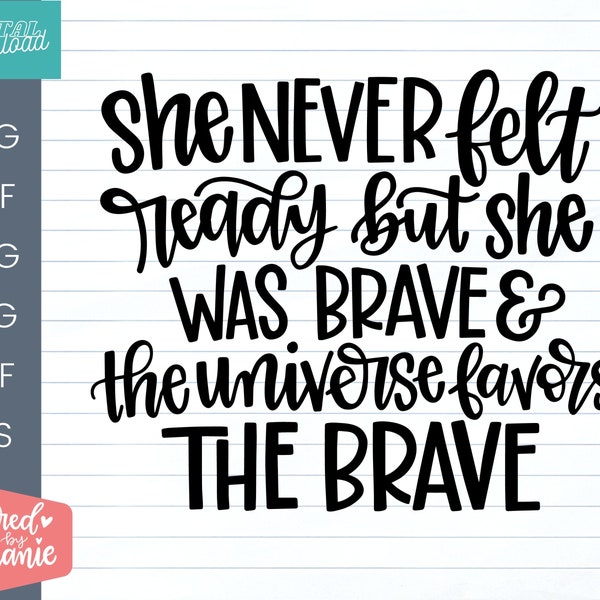 She Never Felt Ready But She Was Brave and the Universe Favors the Brave SVG Cut File, positive quote, affirmation, handlettered svg, dxf