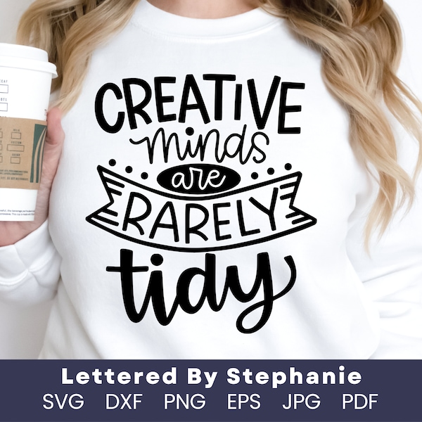 Creative minds are rarely tidy svg cut file, creativity svg, art svg, adhd svg, Lettered By Stephanie, handlettered svg