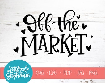 Off The Market SVG Cut File, engagement svg, wedding svg, proposal svg, bride-to-be svg, handlettered svg