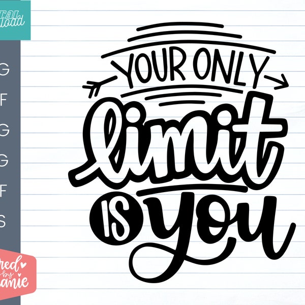 Your Only Limit Is You SVG Cut File, Motivation svg to encourage someone to go for it and do their best, cricut, silhouette, sublimation