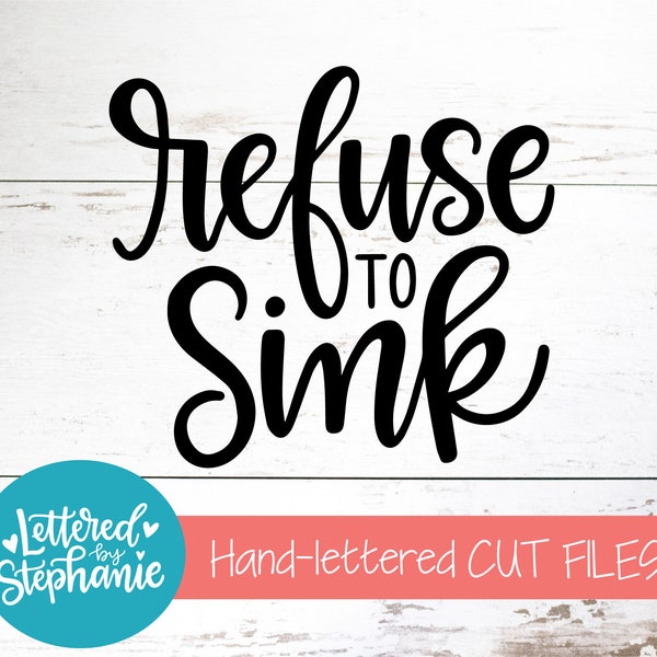 Refuse to sink, SVG Cut File, positive, svg, believe in yourself svg, don't give up svg, handlettered svg, dxf, silhouette, cricut