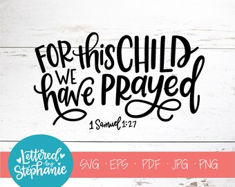 For This Child We Have Prayed, SVG Cut File, digital file, svg, samuel 1:27, bible verse, nursery, svg, pdf, eps, cutter, handlettered svg