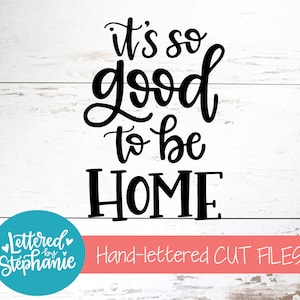 Het is zo goed om thuis te zijn, SVG-bestand knippen, digitaal bestand, SVG, familie, thuis SVG, teken SVG, voor cricut, voor silhouet, handlettered SVG, DXF