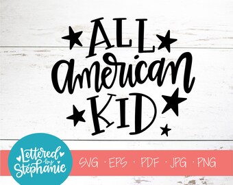 All American Kid, SVG Cut File, digital file, svg, handlettered svg, july 4th svg, american svg, for cricut, for silhouette, quote svg, dxf