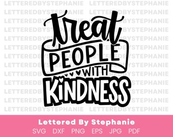 Treat people with kindness SVG Cut File, kind svg, be kind, positive quote svg, kindness sayings, handlettered svg, for cricut or silhouette