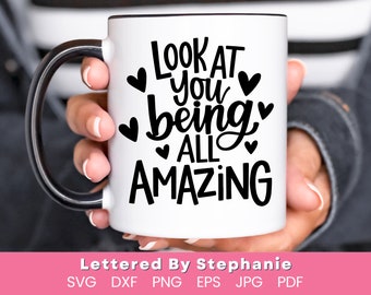 You are amazing svg cut file, encouraging quote svg uplifting cut file, look at you being all amazing svg lettered by stephanie