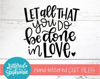 Let all that you do be done in love, SVG Cut File, bible verse svg, love svg, be the good dxf, handlettered svg, dxf file for silhouette