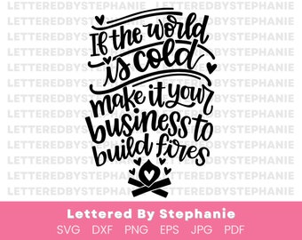 Positive quote svg, If the world is cold make it your business to build fires hand lettered cut file for cricut or silhouette machines