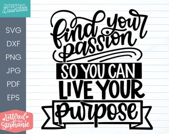 Trouvez votre passion afin que vous puissiez vivre votre objectif SVG Cut File, citation positive, affirmation, svg, dxf