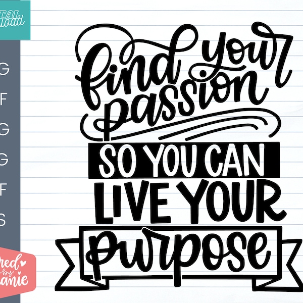 Find Your Passion So You Can Live Your Purpose SVG Cut File, positive quote, affirmation, handlettered svg, dxf