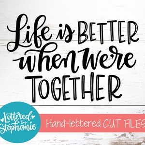 La vida es mejor cuando estamos juntos svg, Boda SVG, Aniversario SVG, SVG Cut File, amor, matrimonio, handlettered svg, dxf, Silhouette