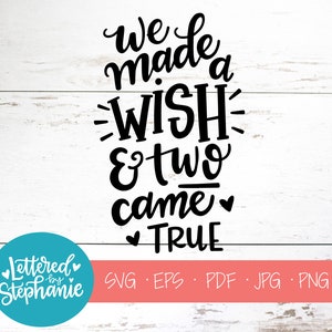We made a wish and two came true , SVG Cut File, twin svg, baby svg, nursery svg, handlettered svg, cricut, silhouette, quote svg, dxf