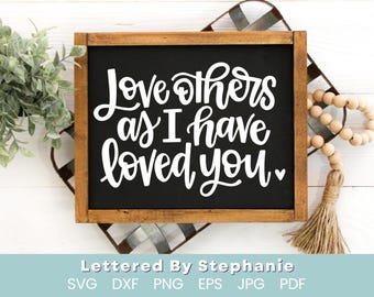 Love others as I have loved you svg cut file bible quote svg faith decor svg John 13:34, handlettered svg, cricut, silhouette