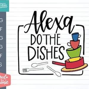 Alexa Do The Dishes Family & Home, SVG, Cut File, kitchen decor, family svg, svg files sayings, handlettered svg, for cricut