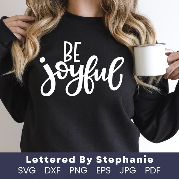 Be joyful svg cut file, joy quote svg, uplifting quote cricut cut file, lettered by stephanie crafting files