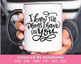 I know the plans I have for you SVG cut file bible verse svg Jeremiah 29 svg christian gift svg christian quote svg lettered by stephanie