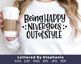 Happiness quote svg happy person quote happy girl svg being happy never goes out of style, lettered by stephanie cut file for cricut