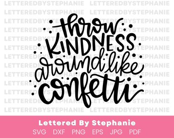 Throw Kindness Around Like Confetti SVG Cut File, kind svg, be kind, positive quote svg, kindness sayings, handlettered svg, for cricut