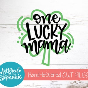 One Lucky Mama svg, Shamrock SVG, SVG Cut File, Mama svg, svg, St Patrick&#39;s Day SVG, handlettered svg, dxf, for cricut, for silhouette