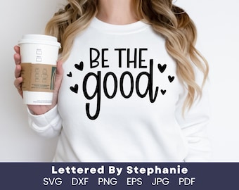 Be Good svg Be the good svg encouragement svg be the good quote svg encouragement files for cricut Lettered by Stephanie positive quote svg