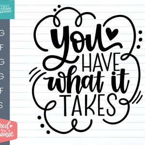 You Have What It Takes SVG Cut File, positive quote, affirmation, handlettered svg, dxf