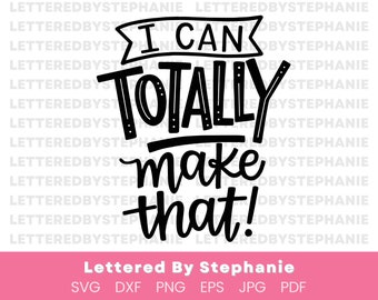 Crafters quote svg, I can totally make that, craft lover svg, funny quote for cricut or silhouette
