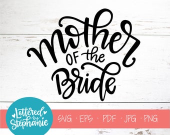 Mother of the Bride , SVG Cut File, digital file, svg, engagement, wedding svg, Bridal, bride, proposal svg, eps, cricut, handlettered svg