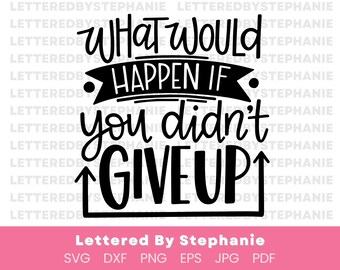 Motivation svg, encourageant citation svg, que se passerait-il si vous n'abandonniez pas, état d'esprit citation svg couper des fichiers pour cricut ou silhouette