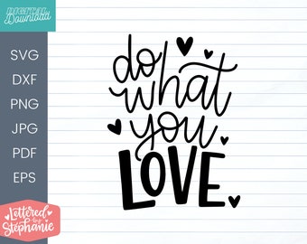 Haz lo que amas, SVG, Cortar archivo, archivo digital, cita positiva, dichos de archivos svg, svg con letras a mano, para cricut, amor svg, silueta, dxf