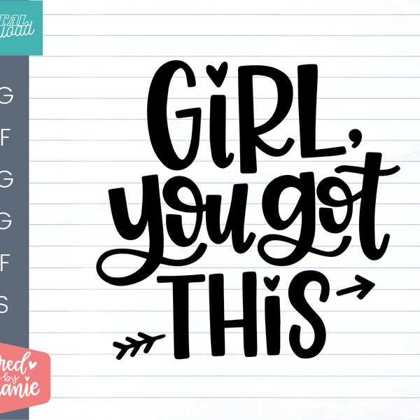 Girl you got this SVG Cut File, positive quote, affirmation, handlettered svg, dxf