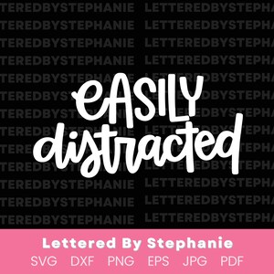 Easily distracted funny quote SVG, mom brain quote, adhd quote hand drawn cut file lettered by stephanie