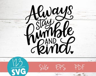 Always stay humble and kind, SVG Cut File, digital file, svg, family rules, sign svg, kind, svg, pdf, eps, cutter, handlettered svg