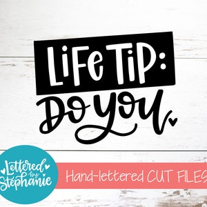 Life tip do you SVG Cut File, be you svg, life quote svg, motivational quote svg, dxf, silhouette, cricut, handlettered cut file