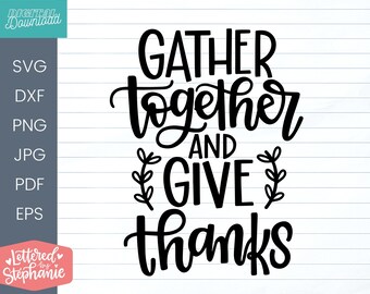 Gather together and give thanks  SVG Cut File, fall quote svg, thanksgiving svg, for cricut or silhouette, handlettered svg