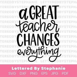 May include: Black and white calligraphy text that reads "a GREAT teacher CHANGES everything". The text is in a handwritten style and is centered on a white background. The text is surrounded by the words "Lettered By Stephanie" at the bottom of the image and "LETTEREDBYSTEPHANIE" repeated multiple times in a smaller font size around the text.