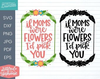 Mors dag SVG-klippfil, Om mammor vore blommor skulle jag plocka dig, mors dag-citat, mors dag-present, för Cricut, Silhouette, Glowforge-fil