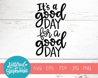 It's a good day for a good day, SVG Cut File, digital file, svg quote file, cricut, silhouette, eps, cutter, handlettered svg, great day svg