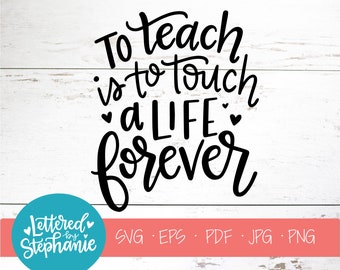 To teach is to touch a life forever, SVG Cut File, digital file, teaching svg, teacher svg, school svg, handlettered svg, cricut, silhouette