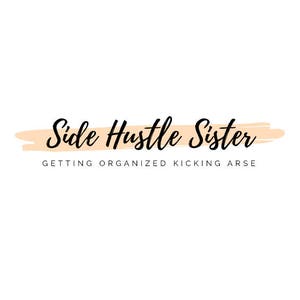 May include: The words "Side Hustle Sister" in elegant black script, with a peach-colored brushstroke underneath. Below, in a smaller, sans-serif font, it reads "GETTING ORGANIZED KICKING ARSE" on a white background.
