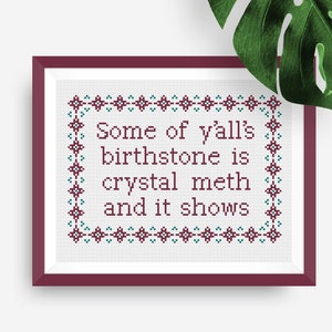 Funny Birthstone Crystal Meth Cross Stitch Design Snarky Offensive Y'alls birthstone is Crystal Meth and it Shows XStitch Sampler Pattern image 1