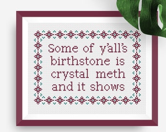 Funny Birthstone Crystal Meth Cross Stitch Design | Snarky Offensive Y'alls birthstone is Crystal Meth and it Shows XStitch Sampler Pattern