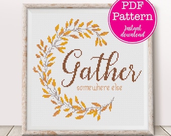 Gather Somewhere Else Sarcastic Thanksgiving Fall or Autumn Cross Stitch Pattern | Snarky Cliche "Gather" Sampler Floral X Stitch Design