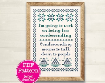 I am going to work on being less condescending. That means to talk down to people sarcastic cross pattern | Snarky X-stitch sampler style