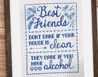 Beste Freunde Lustiges Kreuzstichmuster | Beste Freunde kümmern sich nicht, wenn Ihr Haus sauber ist, sie kümmern sich, wenn Sie Alkohol Snarky Stitch Design haben