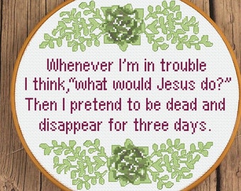 Sarcastic WWJD Succulent Cross Stitch Pattern | What Would Jesus Do? Pretend to Be Dead & Disappear for 3 Days Snarky Funny Stitch Design