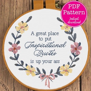 A great place to put Inspirational Quotes is up your ass Sarcastic Floral Cross Stitch Design | Snarky Offensive Uninspiring XStitch Pattern