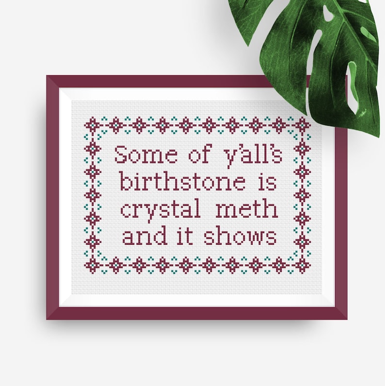 Funny Birthstone Crystal Meth Cross Stitch Design Snarky Offensive Y'alls birthstone is Crystal Meth and it Shows XStitch Sampler Pattern image 1