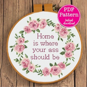 Home is where your ass should be Floral Wreath Sarcastic Cross Stitch Pattern | Snarky Cliche Introvert Rose Circular Framed X Stitch Design