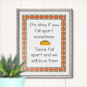 Tacos Fall Apart cross stitch pattern | Encouraging &quot;It&#39;s Okay If You Fall Apart, We Still Love Them&quot; Snarky Mexican Food Design