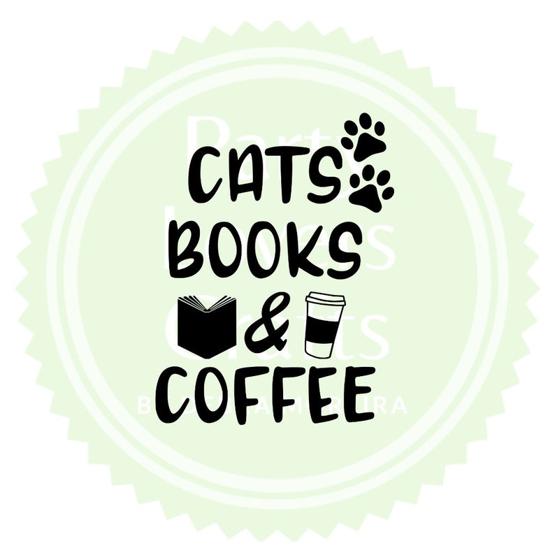 Cats Books and Coffee Digital File CATS DIGITAL svg png files for silhouette cameo cricut Books lover quote Cat lover editing cutting file